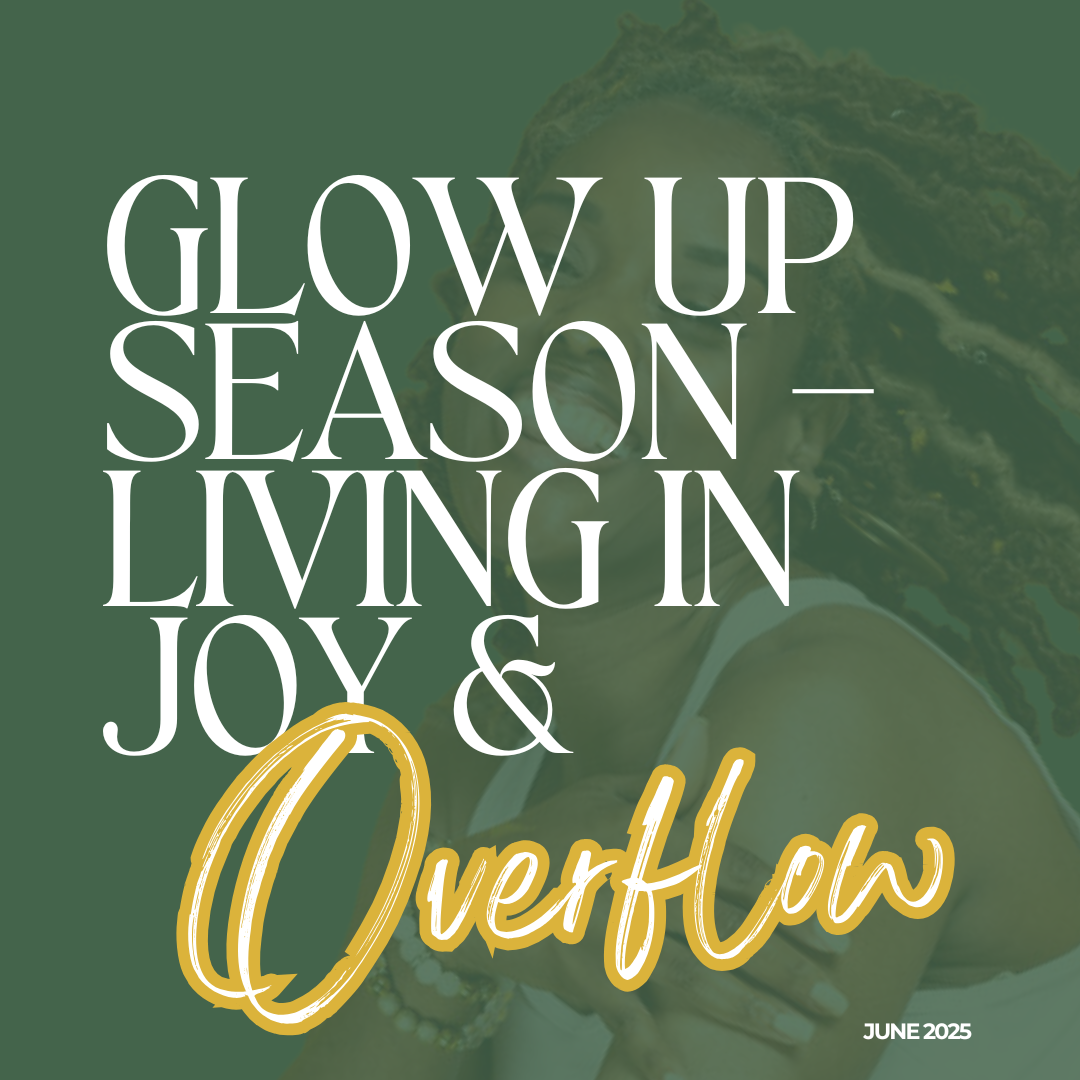 Glow Up Season – Living in Joy & Overflow