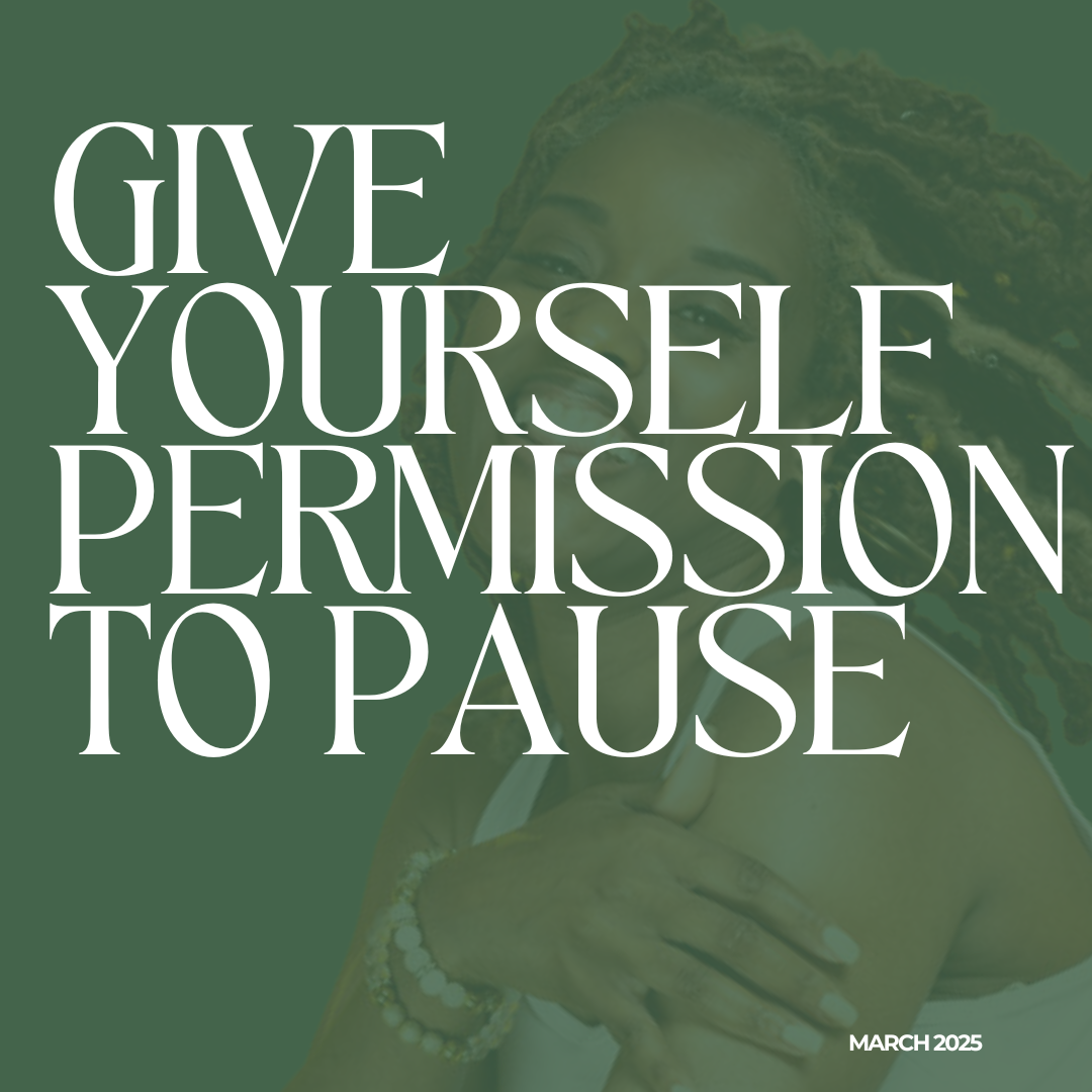 Give Yourself Permission to Pause